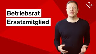 BETRIEBSRAT: ERSATZMITGLIEDER // Nachrücken, Rechte & Pflichten, Kündigungsschutz