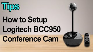 LOGITECH - How to Setup Logitech BCC950 ConferenceCam