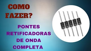 COMO FAZER PONTE RETIFICADORA [diodo 1N4007]