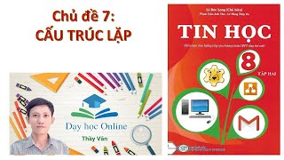 Tin học 8 Chủ Đề 7:  CẤU TRÚC LẶP (ĐHSP TPHCM)