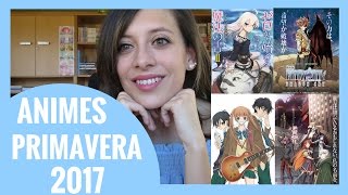 ESTRENOS ANIME PRIMAVERA 2017! Los animes que me han interesado!