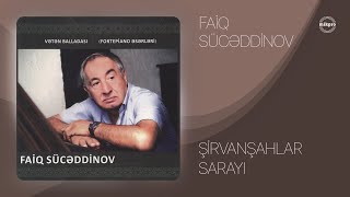 Faiq Sücəddinov — Şirvanşahlar Sarayı (Rəsmi Audio)