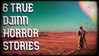 6 true djinn horror stories