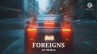 Foreigns - AP Dhillon | Gurinder Gill | Punjabi Songs