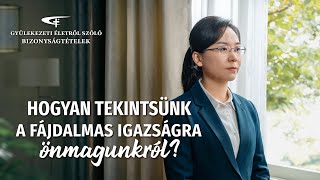 Keresztény bizonyságtétel | „Hogyan tekintsünk a fájdalmas igazságra önmagunkról?”