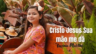 Cristo Jesus Sua mão me dá - Lavínia Martins