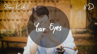 Stray Kids - Your Eyes (8D AUDIO)