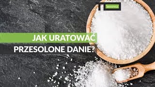 Jak uratować przesolone jedzenie?