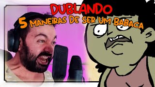 Dublagem 5 Maneiras de Ser um Babaca