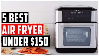 ✅Best Air Fryer Under $150-Top 5 Picks You Shouldn't Miss