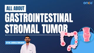 Know all about GIST (Gastrointestinal Stromal tumor) - Dr. Jakkula Srikanth | Onco Cancer Centres