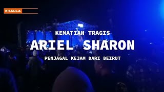 KEMATIAN TRAGIS ARIEL SHARON PENJAGAL KEJAM DARI BEIRUT