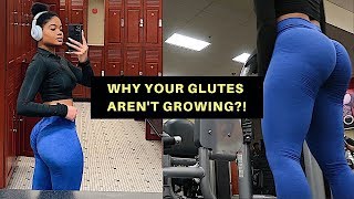 WHY YOUR GLUTES AREN'T GROWING & WHAT YOU ARE DOING WRONG