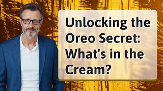 Unlocking the Oreo Secret: What's in the Cream?