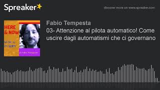 03- Attenzione al pilota automatico! Come uscire dagli automatismi che ci governano