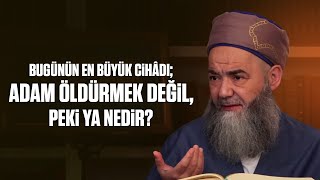 Bugünün En Büyük Cihâdı; Adam Öldürmek Değil, Peki Ya Nedir?