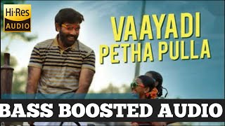 |VAAYADI PETHA PULLA|BASS BOOSTED|HIGH QUALITY AUDIO|MOVIE KANAA|BASS MUSIC|