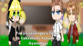 tokyo revengers react to takemichi future as Ayanokoji