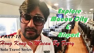 HongKong to Macau by Ferry Ride  | Explore Macau City Tour | Macau Airport | Macau 7 Star Hotel