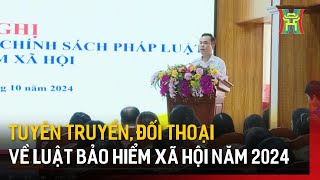 Tuyên truyền, đối thoại về luật bảo hiểm xã hội năm 2024 | Tin tức