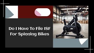 Do I Have To File ISF For Spinning Bikes