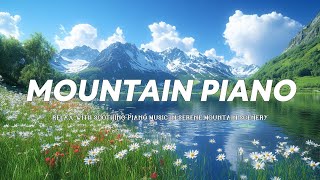 Relaxing Piano Music in Serene Mountain Landscape | Piano Music for Relaxation