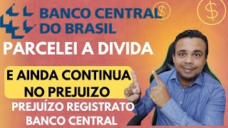 PREJUIZO PARCELEI A DIVIDA QUANDO SAI DO REGISTRATO BANCO CENTRAL