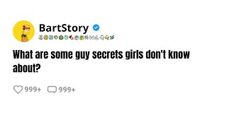 What are some guy secrets girls don't know about?