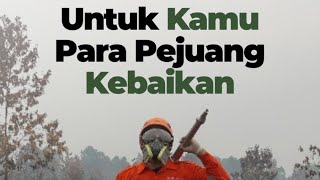 Untuk kamu, para pejuang kebaikan