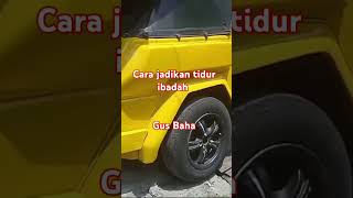 Gus Baha, cara jadikan tidur ibadah !!