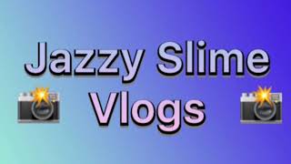 Jazzy Slime Vlogs Intro