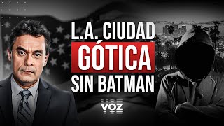 Los Ángeles, Ciudad Gótica sin Batman - La Voz Gustavo Vargas