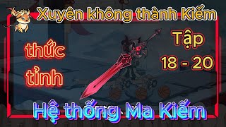 Xuyên không thành Kiếm thức tỉnh Hệ thống Thần Kiếm l Tập 18- 20 l Năm Huê Review