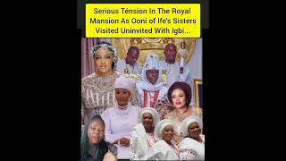 Serious Ténsion In The Royal Mansion As Ooni of Ife's Sisters Visited Uninvited With Igbi...