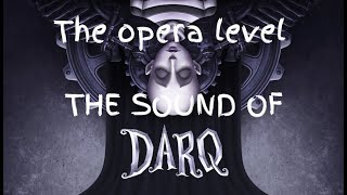 DARQ - The Sound Design. Part 7. The Opera Level.