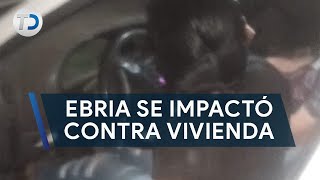 "La dejaron libre", mujer ebria se impactó contra vivienda; piden justicia