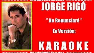 Jorge Rigó - No Renunciaré   ( KARAOKE DEMO TERCERA VERSION )