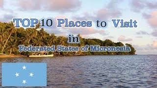 Top 10 Places to visit in Federated States of Micronesia