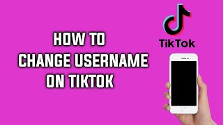 How To Change Your Username On TikTok