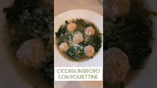 CICORIA IN BRODO CON POLPETTINE DI VITELLO