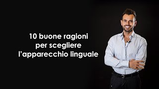 10 Ragioni per scegliere l'apparecchio linguale | Simone Vaccari