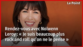 Rendez-vous avec Nolwenn Leroy : « Je suis beaucoup plus rock and roll qu’on ne le pense »