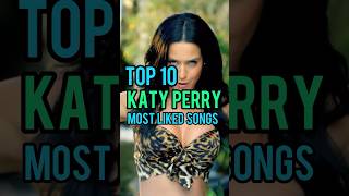 Top 10 Katy Perry's Most Liked Songs #katyperry