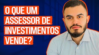 O QUE UM ASSESSOR DE INVESTIMENTOS VENDE?