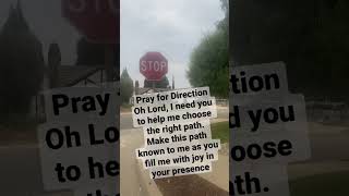 Prayer for Direction oh Lord I need you to help me choose the right path.