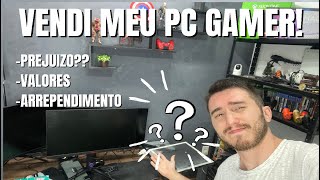 TIVE QUE VENDER MEU PC GAMER MUITO BARATO! - ( DIA MAIS TRISTE DA VIDA DE UM JOVEM-ADULTO)