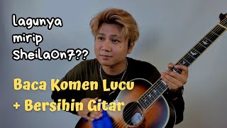 BACA KOMEN + BERSIHIN GITAR (Tyok Satrio)