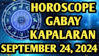 Horoscope for Today September 24, 2024 Gabay Kapalaran Tagalog Horoscope