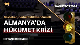 Almanya'da hükümet krizi - 6 Ağustos 2024 Oktan Erdikmen