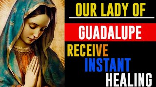 💙Miraculous Prayer to our Lady of Guadalupe | Prayer for Healing